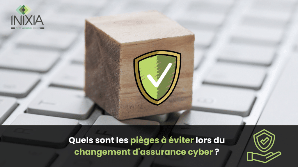 Un cube en bois avec un symbole de bouclier sur un clavier d'ordinateur, avec le logo d'INIXIA et le texte : Quels sont les pièges à éviter lors du changement d'assurance cyber ?