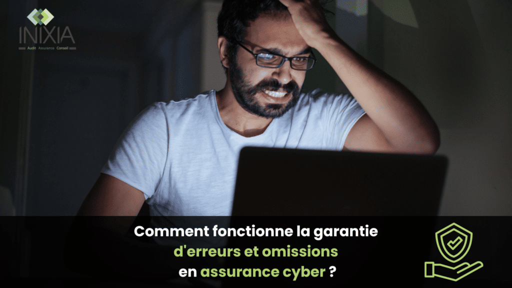 Un homme stressé travaillant sur un ordinateur portable, avec le logo d'INIXIA et le texte : Comment fonctionne la garantie de garantie d'erreurs et omissions en assurance cyber ?