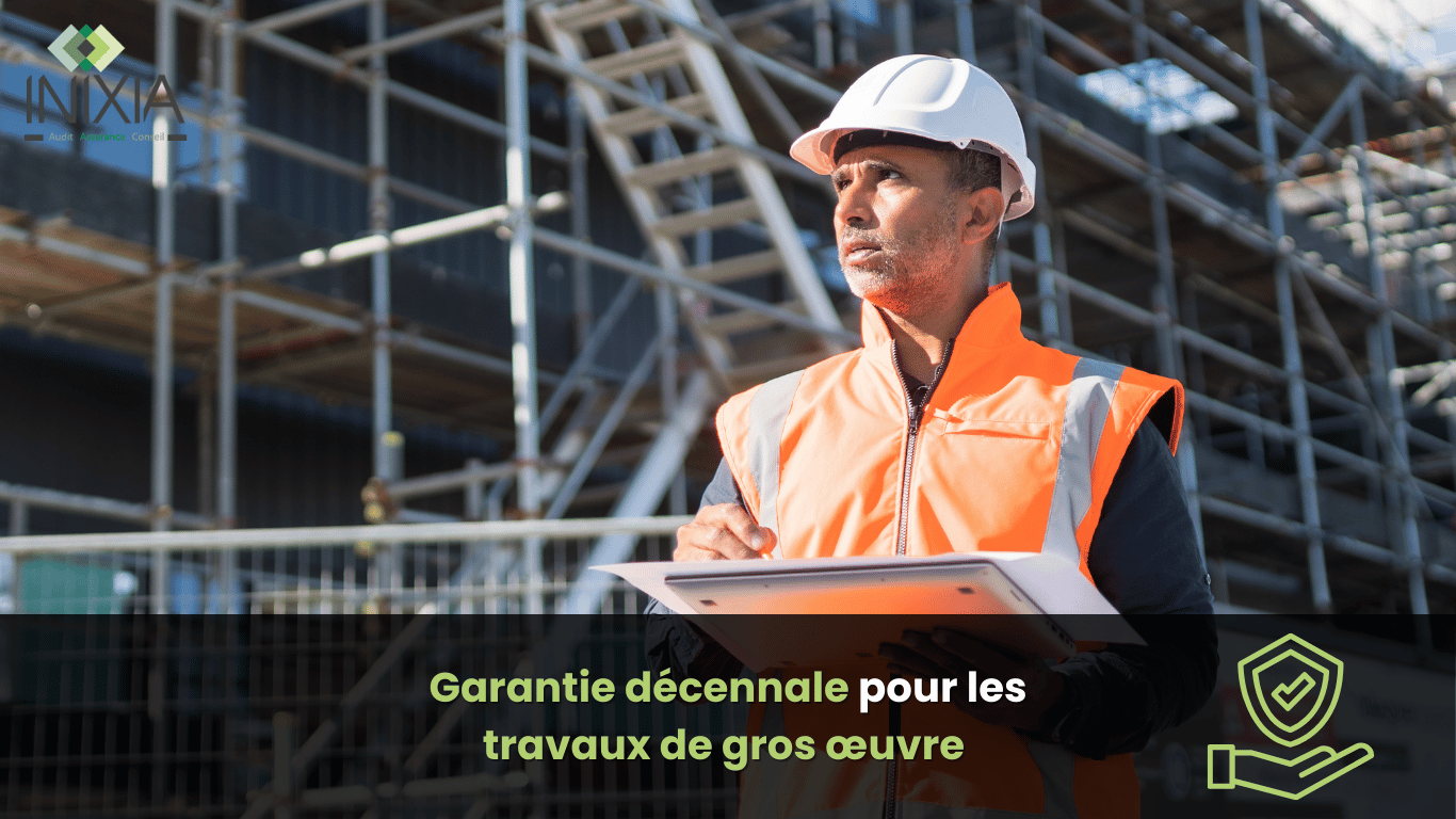 Garantie décennale pour les travaux de gros œuvre - INIXIA.fr